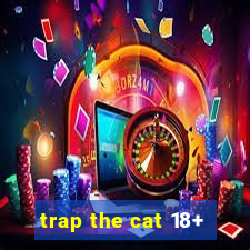 trap the cat 18+