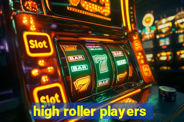 high roller players