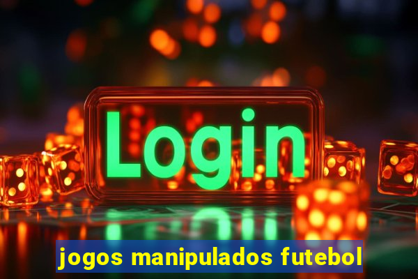 jogos manipulados futebol