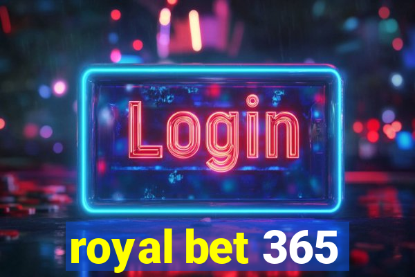 royal bet 365