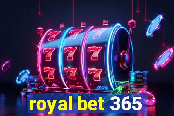 royal bet 365