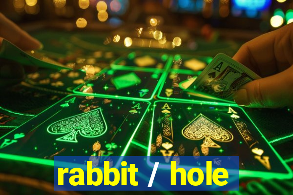 rabbit / hole