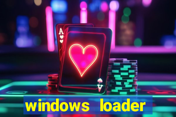 windows loader ativador windows 7