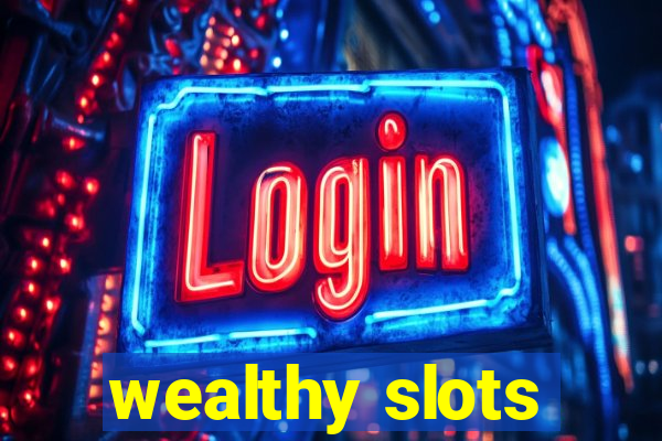 wealthy slots