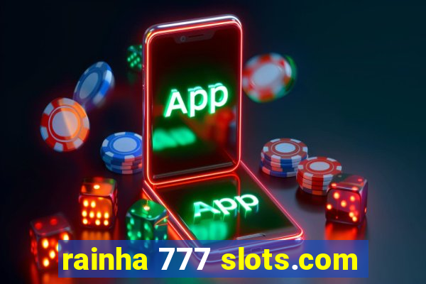 rainha 777 slots.com