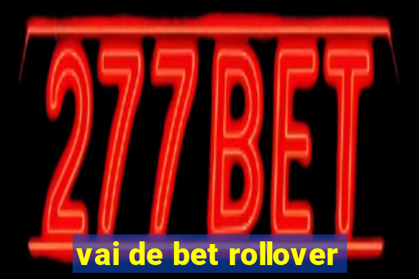 vai de bet rollover