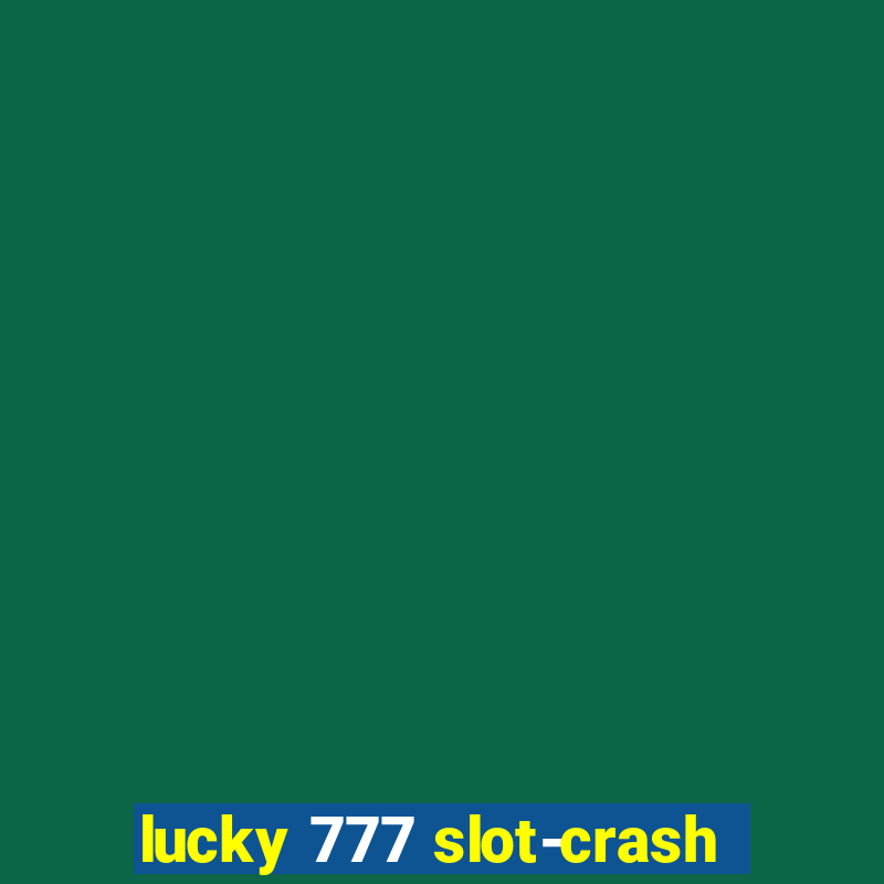 lucky 777 slot-crash