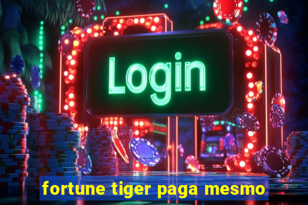 fortune tiger paga mesmo