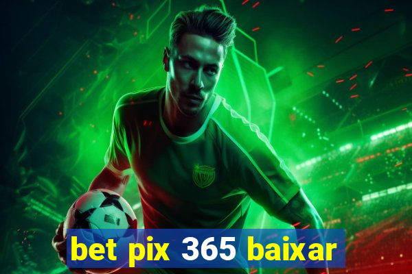 bet pix 365 baixar