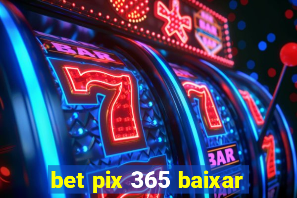 bet pix 365 baixar