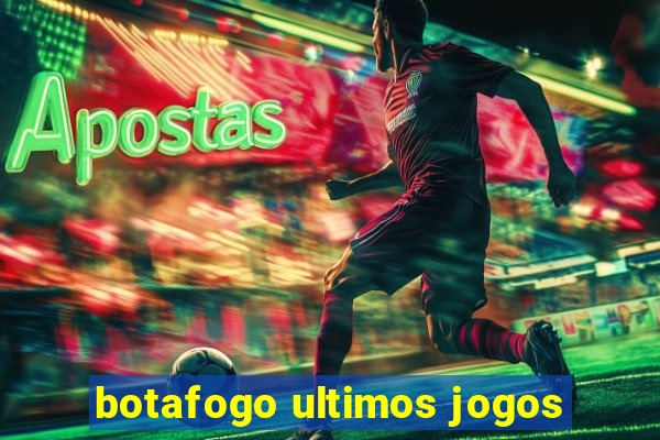 botafogo ultimos jogos