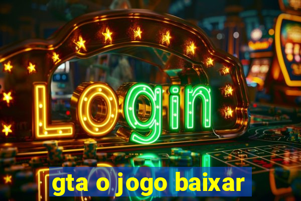 gta o jogo baixar