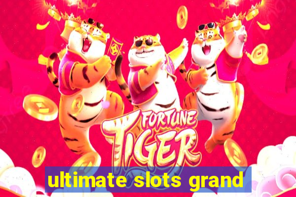 ultimate slots grand