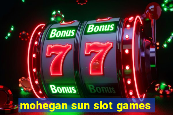 mohegan sun slot games