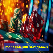 mohegan sun slot games