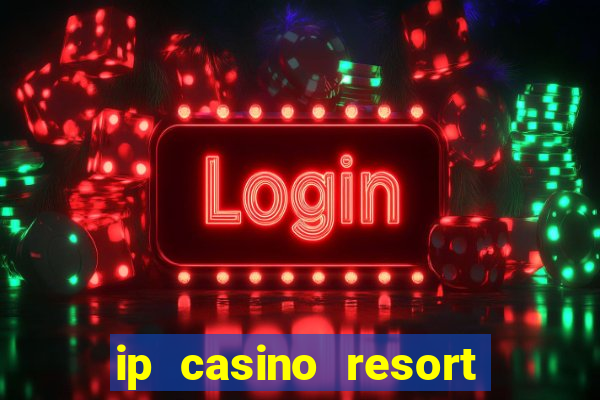 ip casino resort spa hotel biloxi