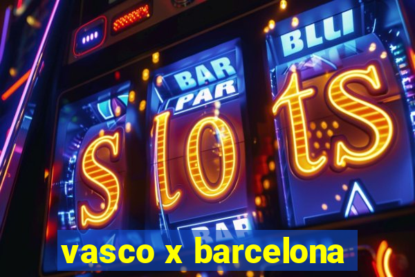 vasco x barcelona