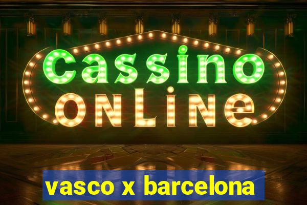 vasco x barcelona