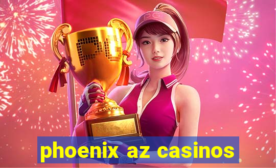 phoenix az casinos