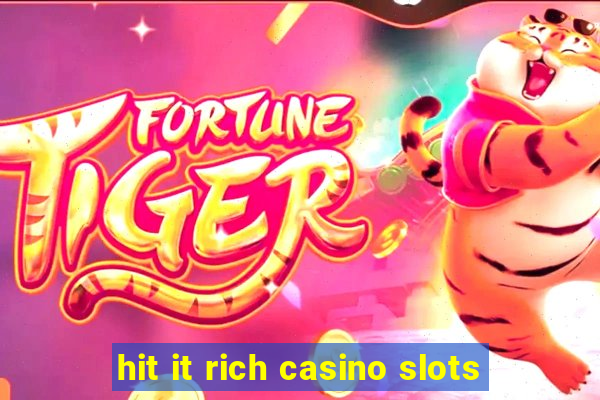 hit it rich casino slots