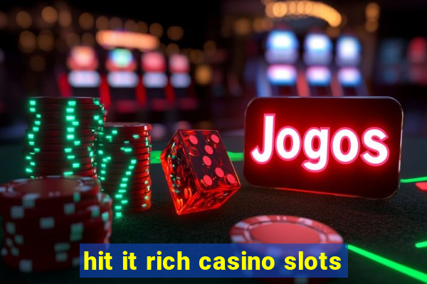 hit it rich casino slots