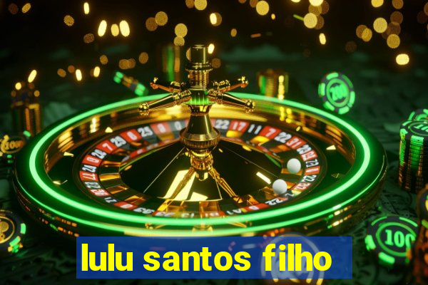 lulu santos filho