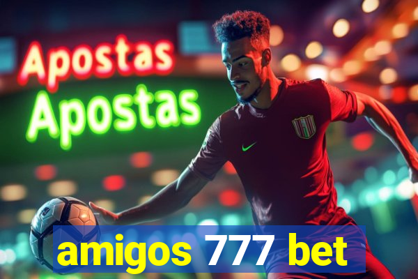 amigos 777 bet