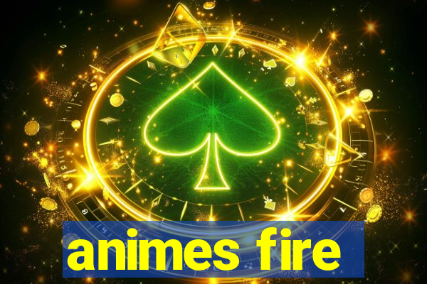 animes fire