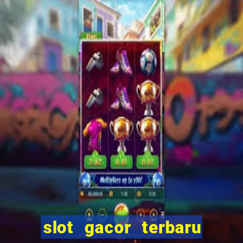 slot gacor terbaru hari ini