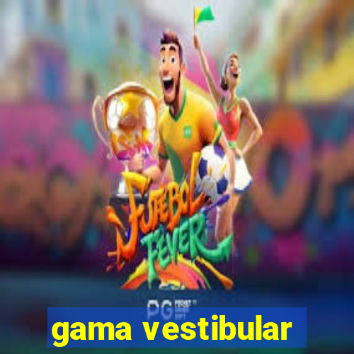 gama vestibular