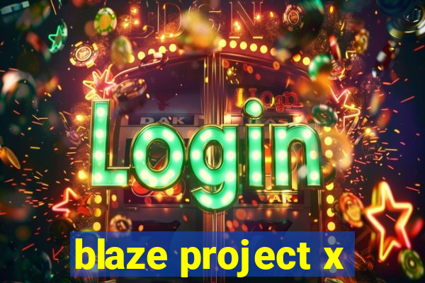 blaze project x