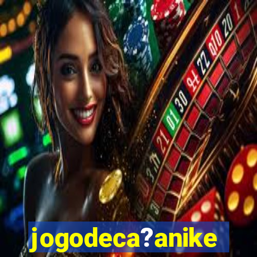 jogodeca?anike