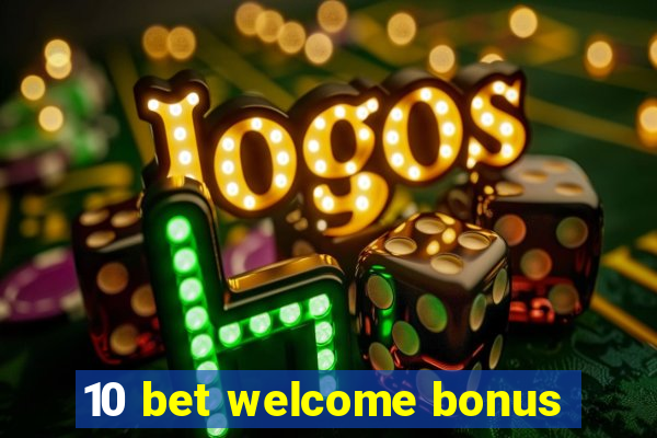 10 bet welcome bonus