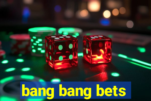 bang bang bets