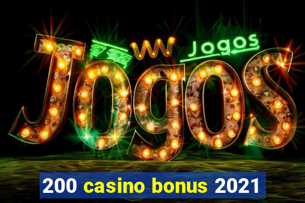 200 casino bonus 2021