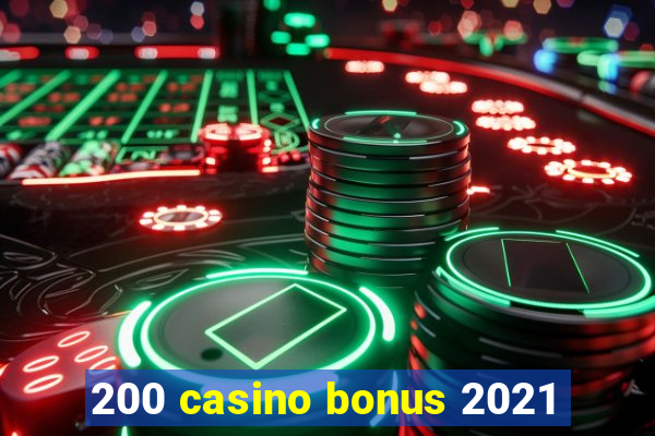 200 casino bonus 2021