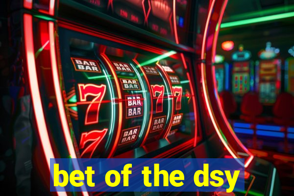 bet of the dsy