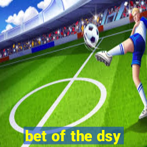 bet of the dsy