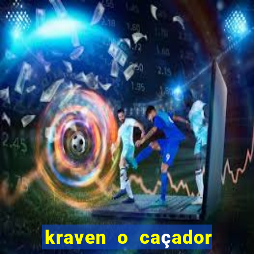 kraven o caçador filme completo dublado online