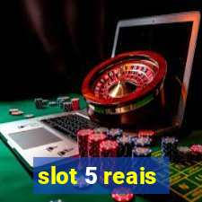 slot 5 reais