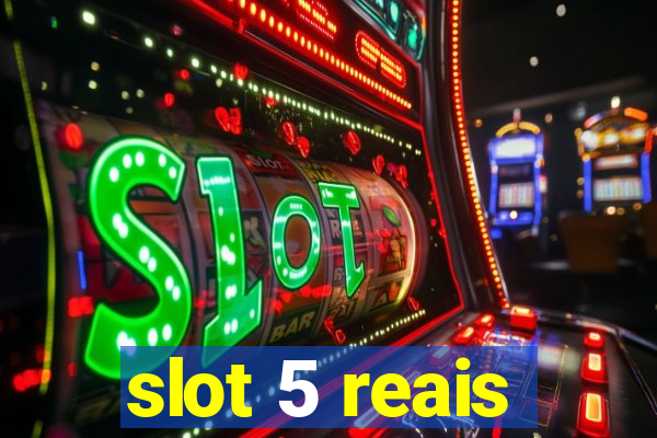 slot 5 reais