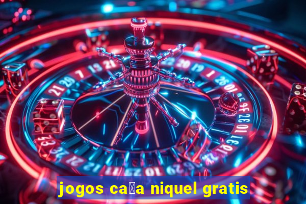 jogos ca莽a niquel gratis