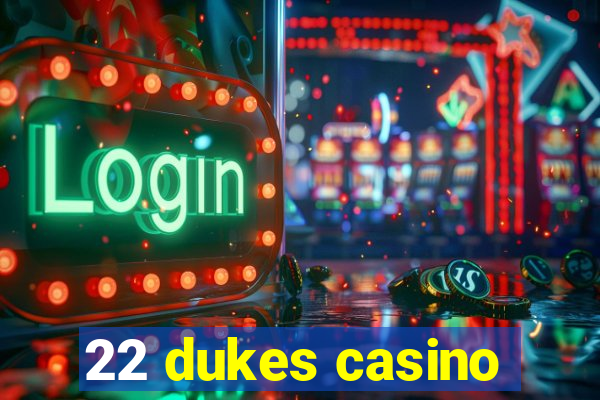 22 dukes casino