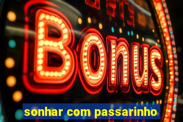 sonhar com passarinho