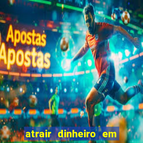 atrair dinheiro em 2 dias