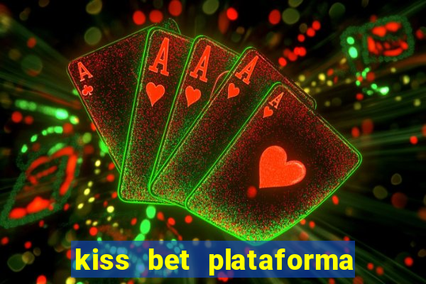 kiss bet plataforma de jogos