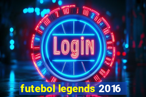 futebol legends 2016