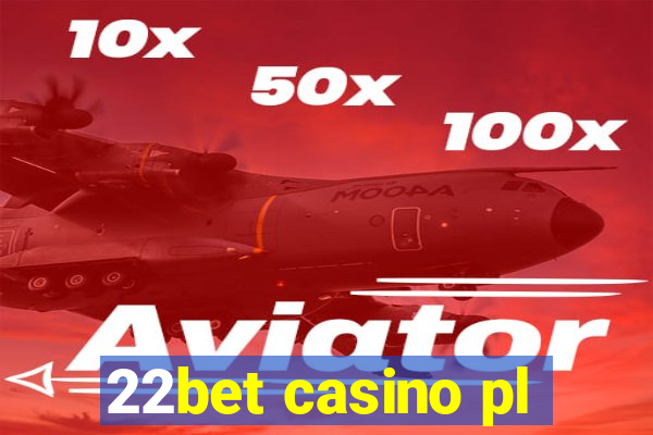 22bet casino pl