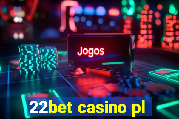 22bet casino pl