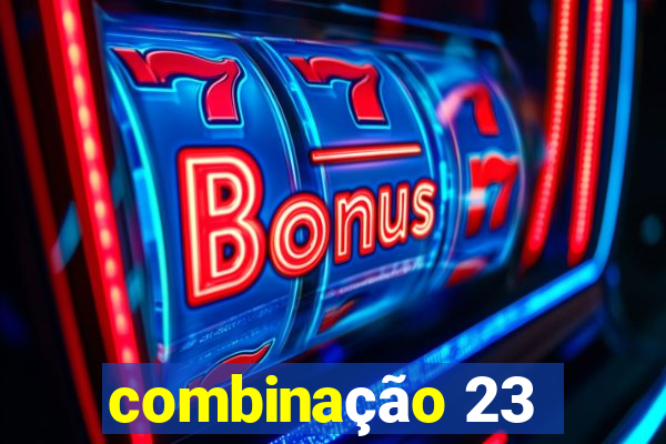 combinação 23